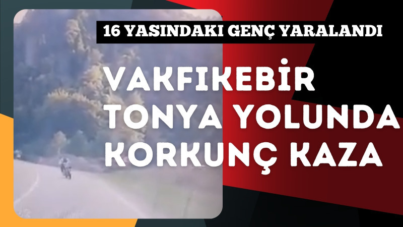 Vakfıkebir-Tonya Yolunda Korkunç Kaza