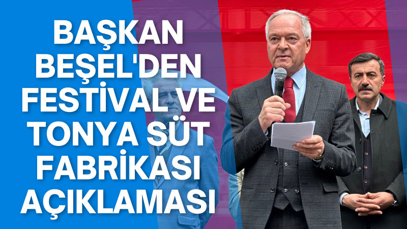 Başkan Beşel'den Festival ve Tonya Süt Fabrikası Açıklaması