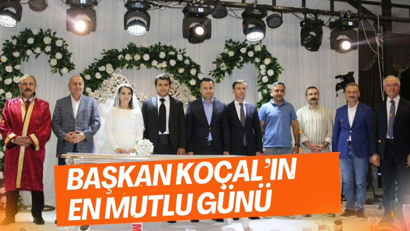 BAŞKAN KOÇAL’IN EN MUTLU GÜNÜ