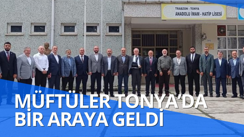 Müftüler Tonya’da bir araya geldi