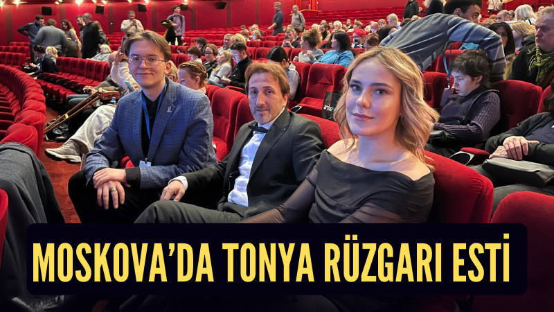 MOSKOVA’DA TONYA RÜZGARI ESTİ