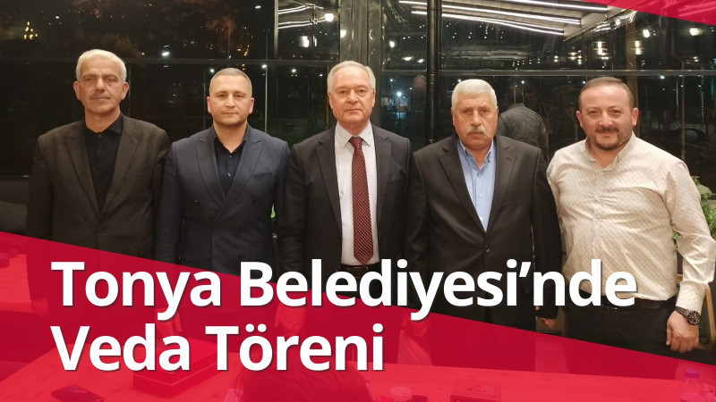 Tonya Belediyesi’nde Veda Töreni: Ahmet İhsan Hacıfettahoğlu ve Raif Metin Kukuoğlu’na Teşekkür