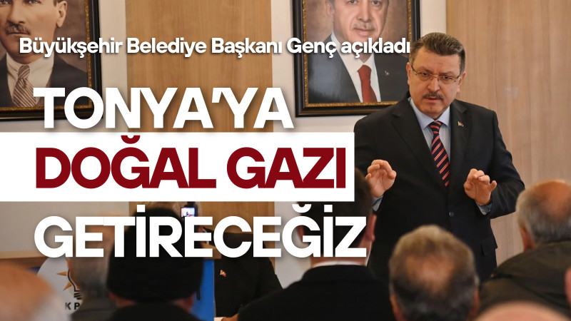 Tonya'ya doğal gazı getireceğiz