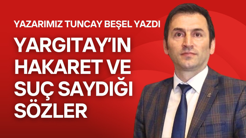 YARGITAY’IN HAKARET VE SUÇ SAYDIĞI SÖZLER