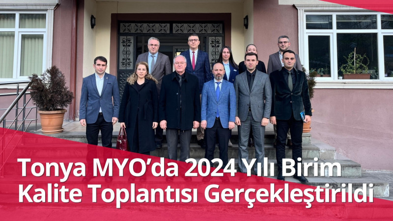 Tonya Meslek Yüksekokulu 2024 Yılı Birim Kalite Toplantısı Gerçekleştirildi