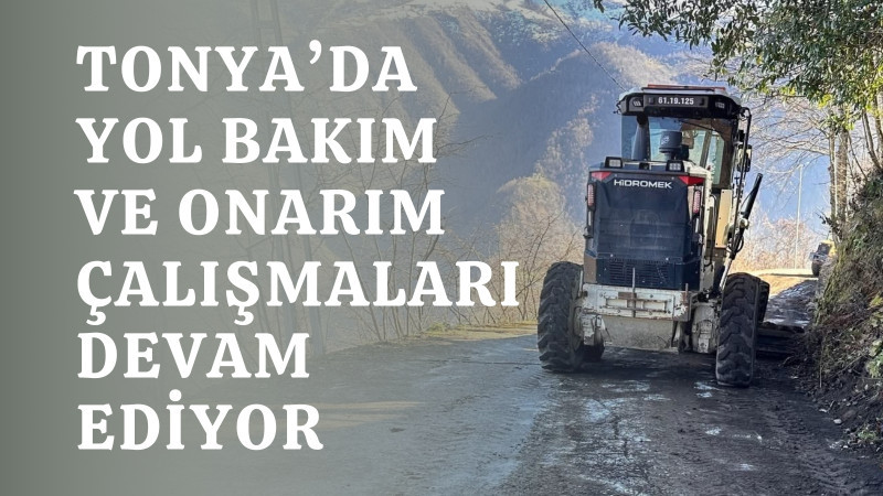 Tonya’da Yol Bakım ve Onarım Çalışmaları Devam Ediyor