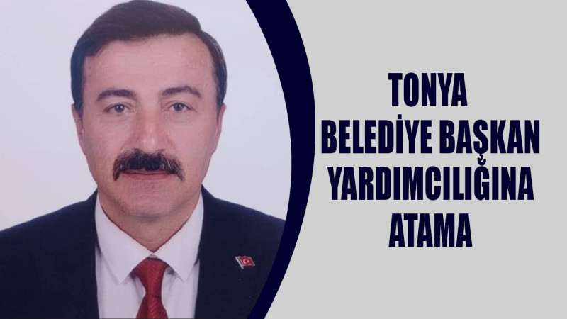 Tonya Belediye Başkan Yardımcılığına Atama 