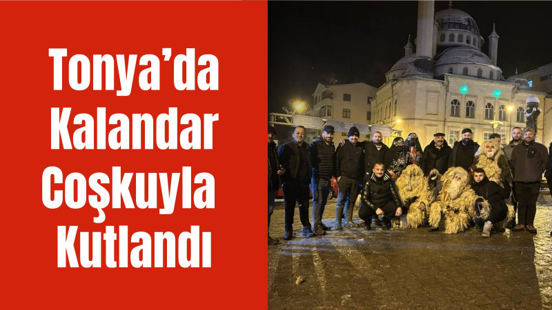 Tonya’da  Kalandar Coşkuyla Kutlandı