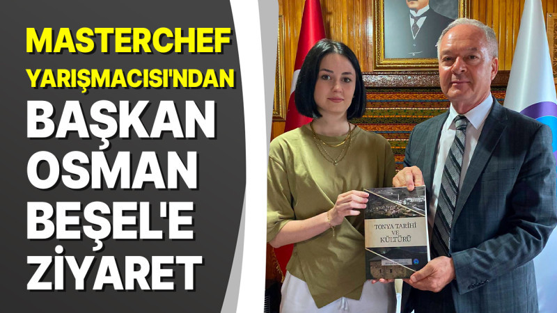 MasterChef Yarışmacısı Buse Baştan'dan Başkan Osman Beşel'e Ziyaret
