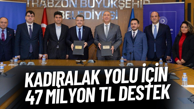 KADIRALAK YOLU İÇİN 47 MİLYON TL DESTEK