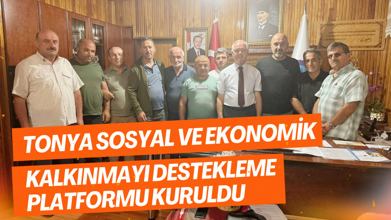 Tonya Sosyal ve Ekonomik Kalkınmayı Destekleme Platformu Kuruldu  