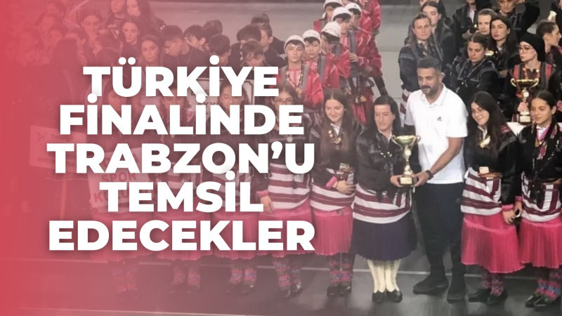 Türkiye Finalinde Trabzon’u temsil edecekler