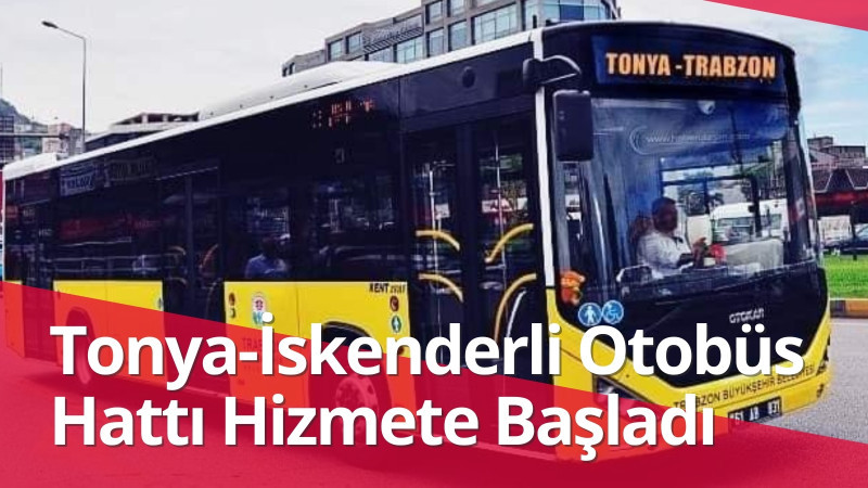 Tonya-İskenderli Otobüs Hattı Hizmete Başladı