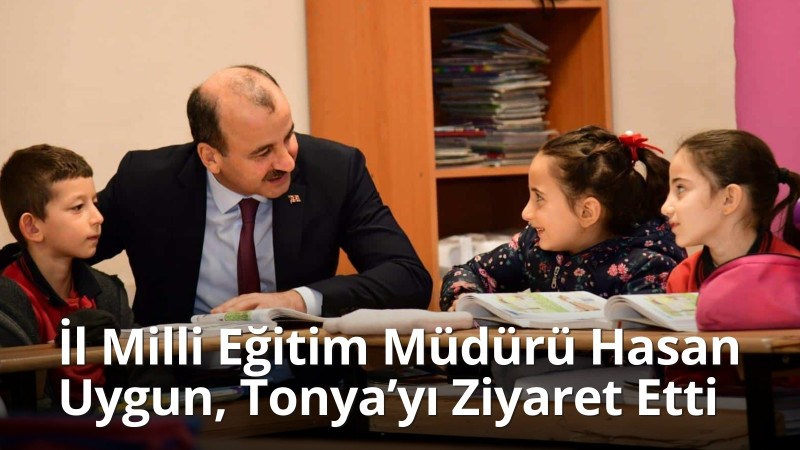 İl Millî Eğitim Müdürü Hasan Uygun, Tonya’yı Ziyaret Etti