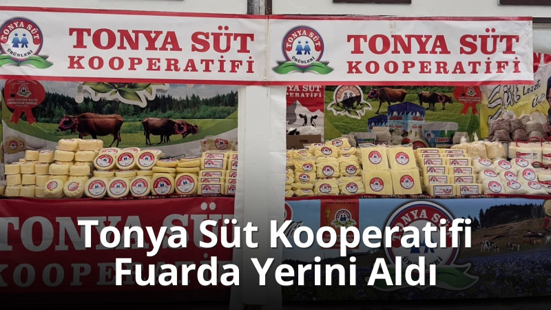 Tonya Süt Kooperatifi, Trabzon Marka Ürünler Fuarı’nda Yerini Aldı