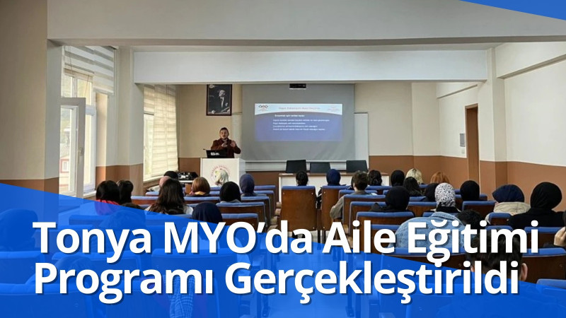 Tonya Meslek Yüksekokulu’nda Aile Eğitimi Programı Gerçekleştirildi