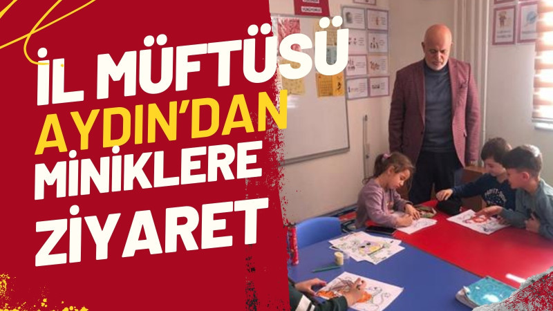 İl Müftüsü Aydın’dan Minik Öğrencilere Ziyaret