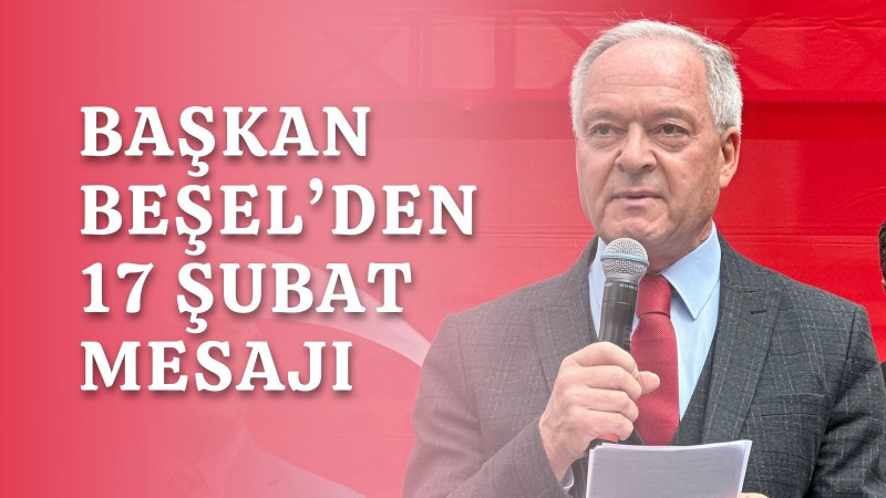 BAŞKAN BEŞEL'DEN 17 ŞUBAT MESAJI