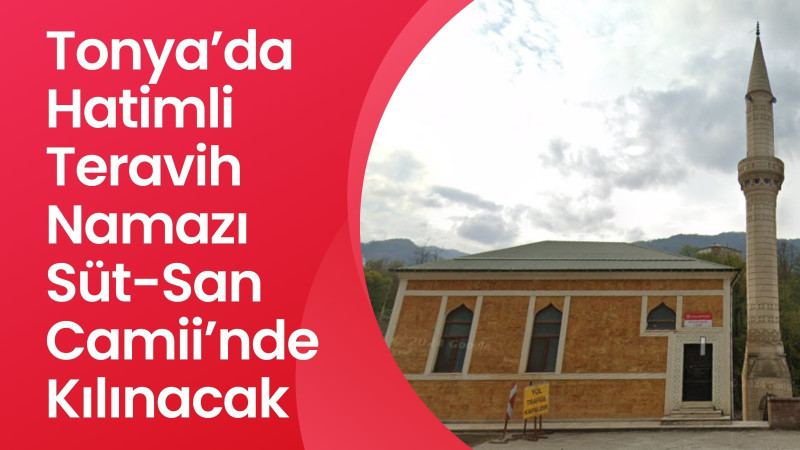 Tonya’da Hatimli Teravih Namazı Süt-San Camii’nde Kılınacak