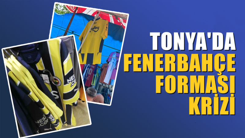 Tonya'da Fenerbahçe Forması Krizi