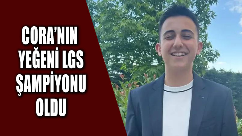Cora'nın Yeğeni LGS Şampiyonu Oldu