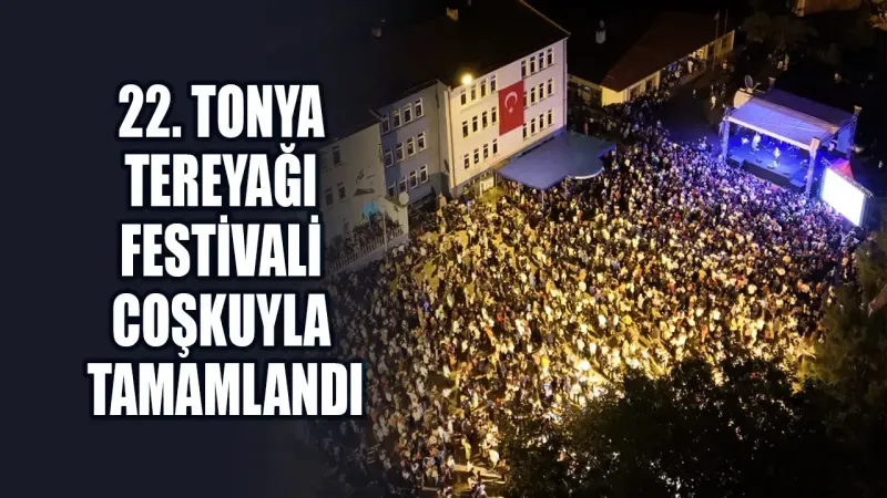 22. Tonya Tereyağı Festivali Coşkuyla Tamamlandı