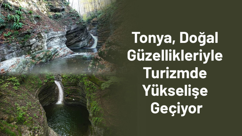 Tonya, Doğal Güzellikleriyle Turizmde Yükselişe Geçiyor