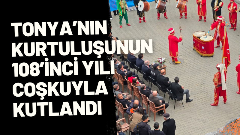 Tonya’nın Kurtuluşunun 108’inci Yılı Coşkuyla Kutlandı