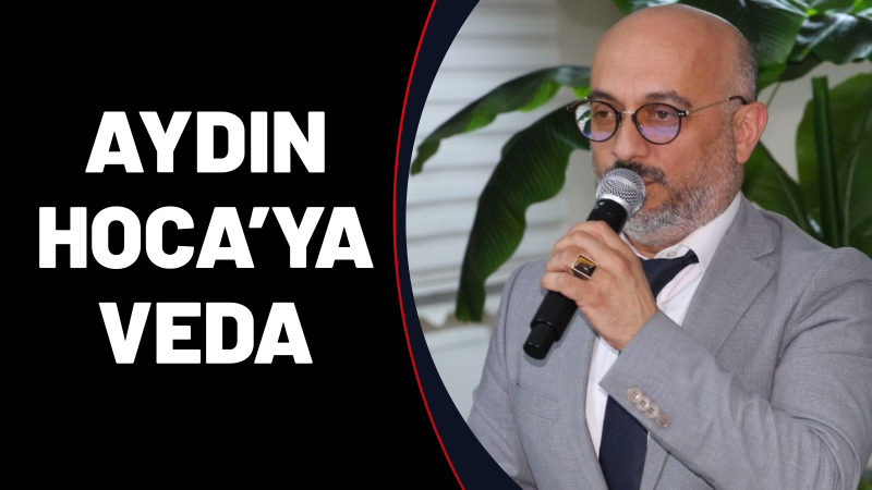 AYDIN HOCA’YA VEDA