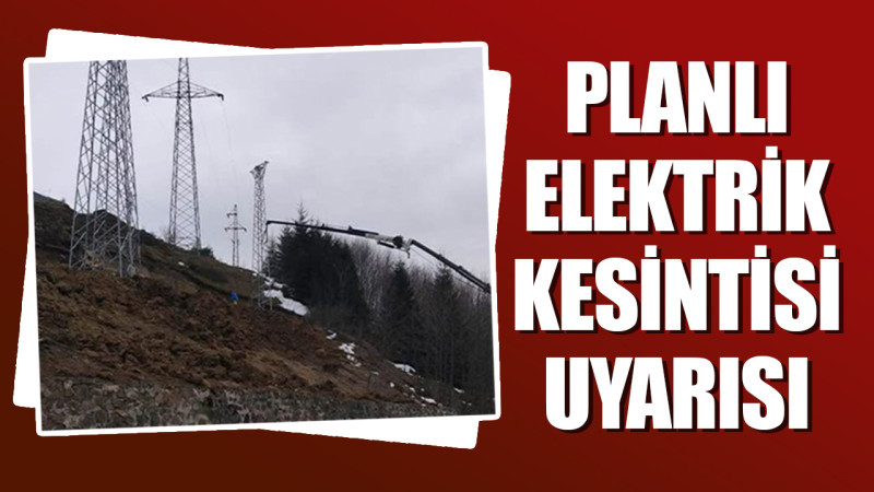 Tonya’da Planlı Elektrik Kesintisi Uyarısı