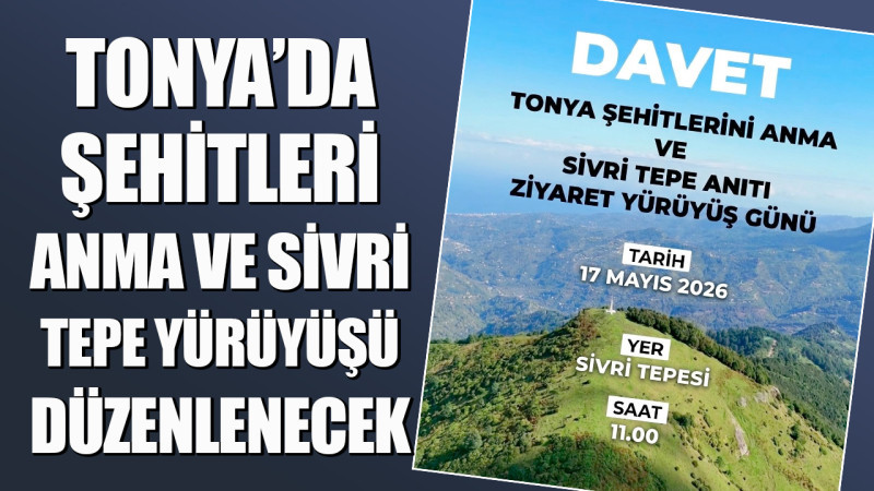 Tonya’da Şehitleri Anma Ve Sivri Tepe Yürüyüşü Düzenlenecek