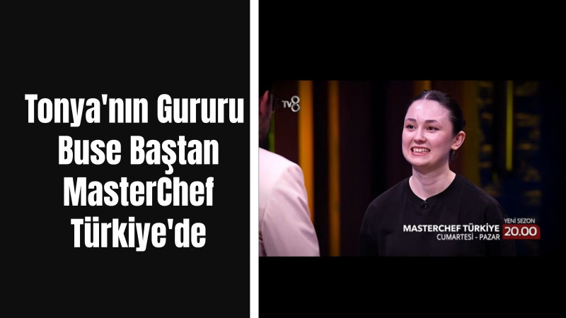 Tonya'nın Gururu Buse Baştan MasterChef Türkiye'de