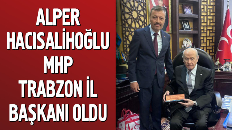 Alper Hacısalihoğlu MHP Trabzon İl Başkanı Oldu