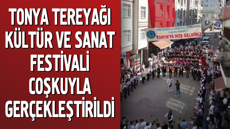 Tonya Tereyağı Kültür Ve Sanat Festivali Coşkuyla Gerçekleştirildi