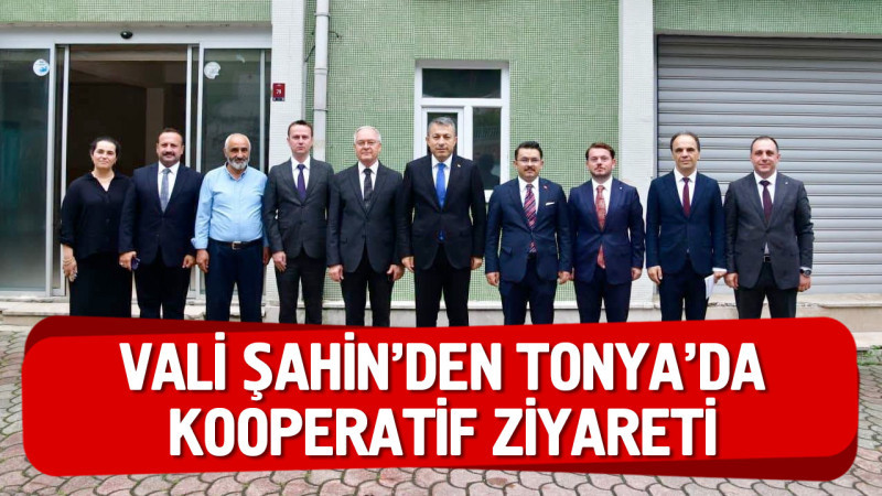 Vali Şahin’den Tonya’da Kooperatif Ziyareti