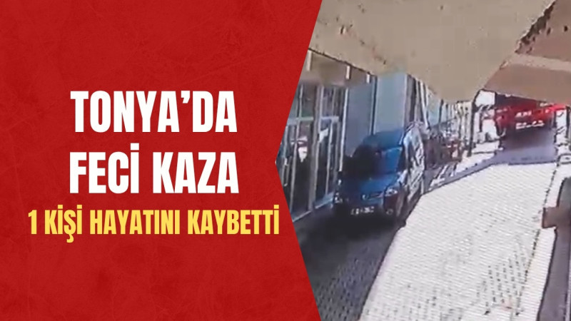 Tonya’da Feci Kaza 1 Kişi Hayatını Kaybetti